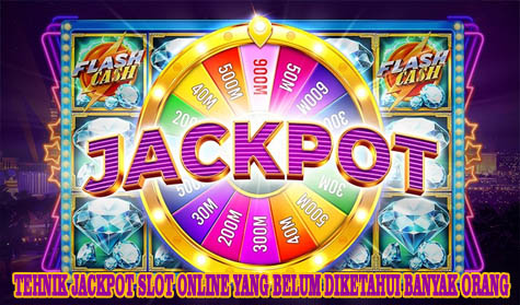 Tehnik Jackpot Slot Online Yang Belum Diketahui Banyak Orang